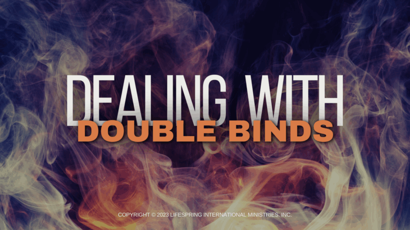 Dealing with Double Binds – LifeSpring International Ministries