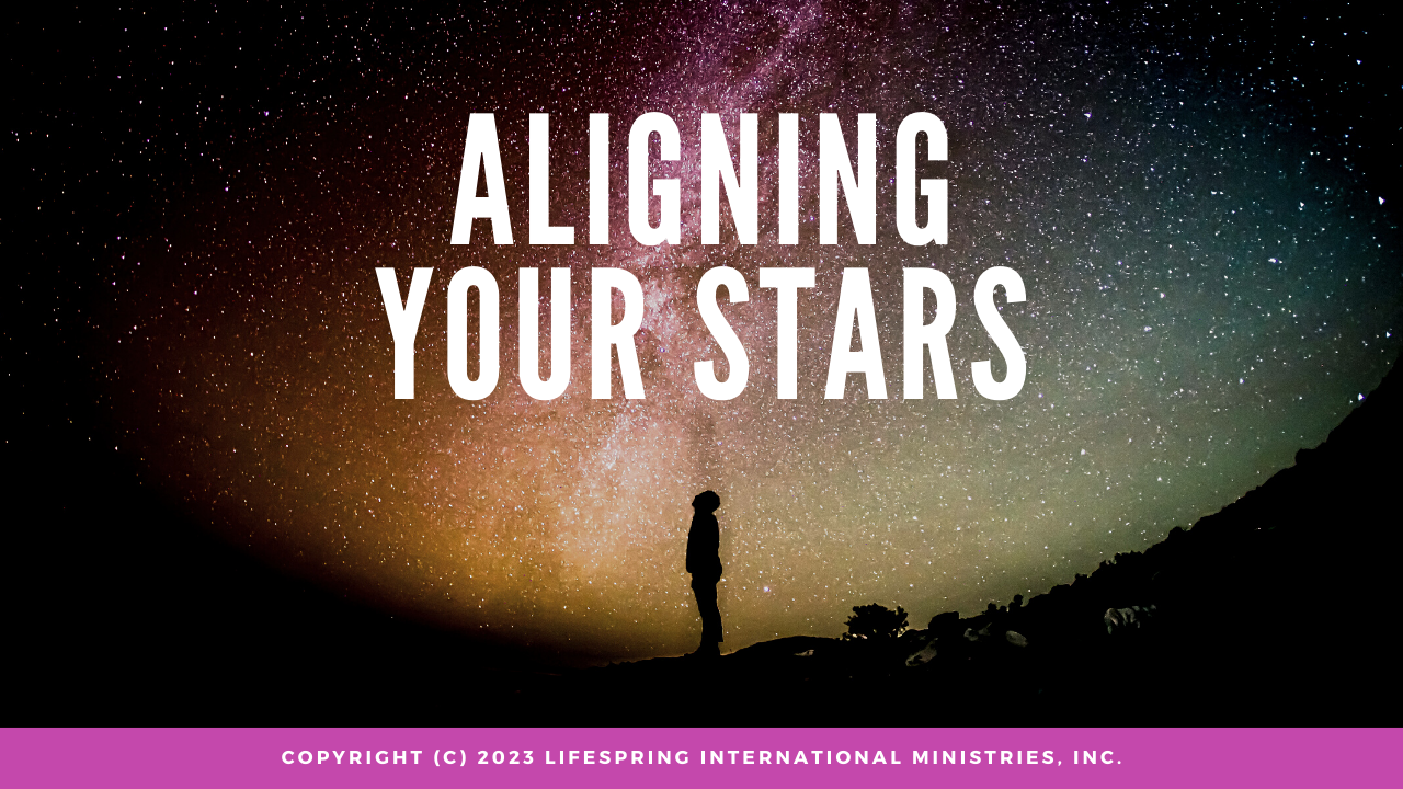 Aligning Your Stars – LifeSpring International Ministries