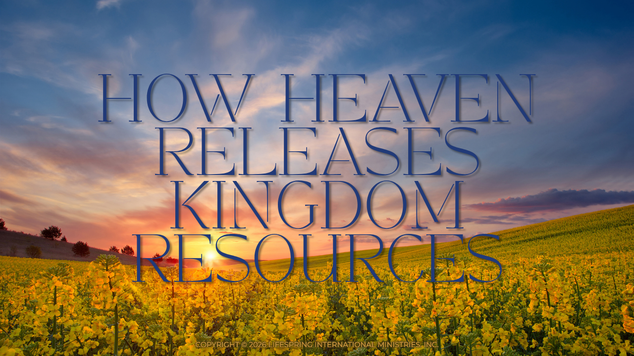 How Heaven Releases Kingdom Resources